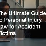 The Ultimate Guide to Personal Injury Law for Accident Victims