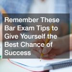 Remember These Bar Exam Tips to Give Yourself the Best Chance of Success