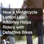 How a Motorcycle Lemon Law Attorney Helps Riders with Defective Bikes