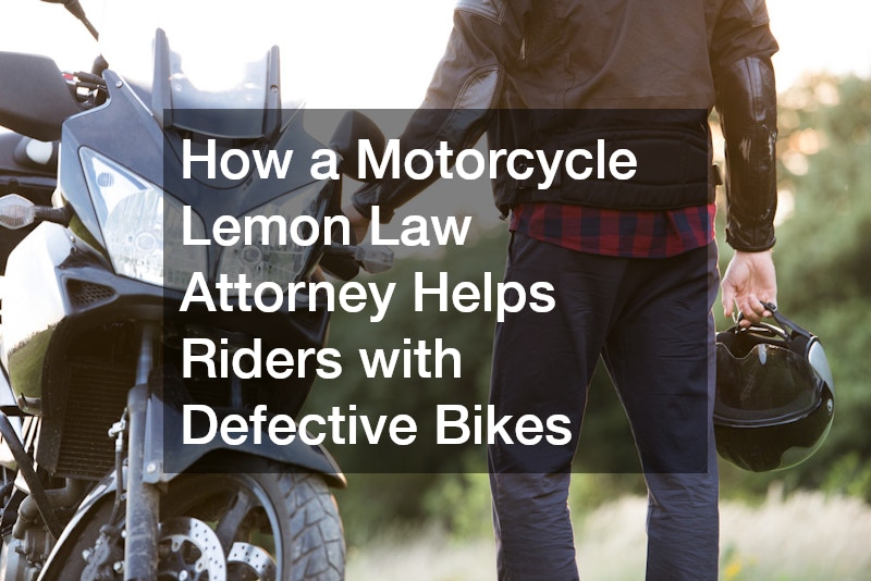 How a Motorcycle Lemon Law Attorney Helps Riders with Defective Bikes