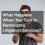 What Happens When You Turn to Bankruptcy Litigation Services?