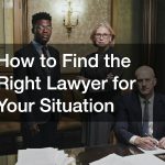 How to Find the Right Lawyer for Your Situation